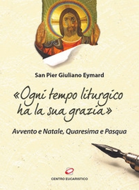 «Ogni tempo liturgico ha la sua grazia». Avvento e Natale, Quaresima e Pasqua - Librerie.coop «Ogni tempo liturgico ha la sua grazia». Avvento e Natale, Quaresima e Pasqua - Librerie.coop