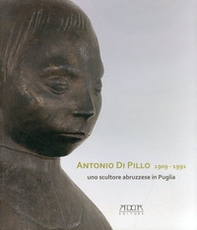 Antonio di Pillo 1909-1991. Uno scultore abruzzese in Puglia - Librerie.coop