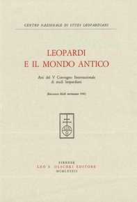 Leopardi e il mondo antico. Atti del 5º Convegno internazionale di studi leopardiani (Recanati, 22-25 settembre 1980) - Librerie.coop