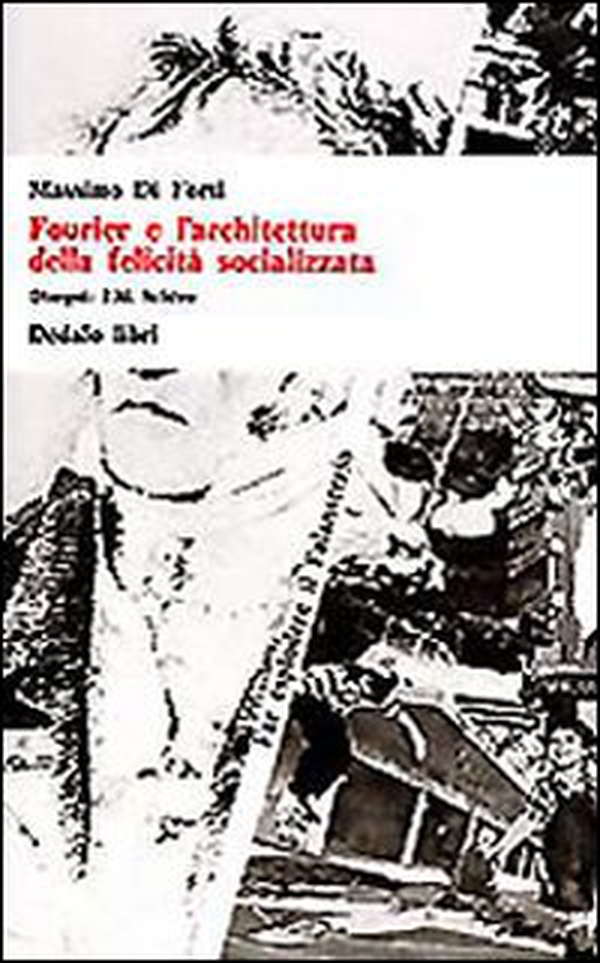 Fourier e l'architettura della felicità socializzata - Librerie.coop Fourier e l'architettura della felicità socializzata - Librerie.coop