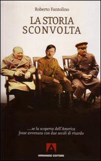 La storia sconvolta... Se la scoperta dell'America fosse avvenuta con due secoli di ritardo - Librerie.coop