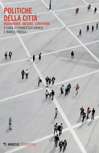 Politiche della città. Rigenerare, abitare, convivere - Librerie.coop Politiche della città. Rigenerare, abitare, convivere - Librerie.coop