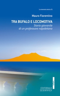 Tra Bufalo e locomotiva. Storia giovanile di un professore napoletano - Librerie.coop