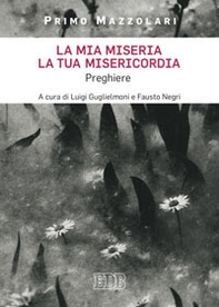 La mia miseria, la Tua misericordia. Preghiere - Librerie.coop