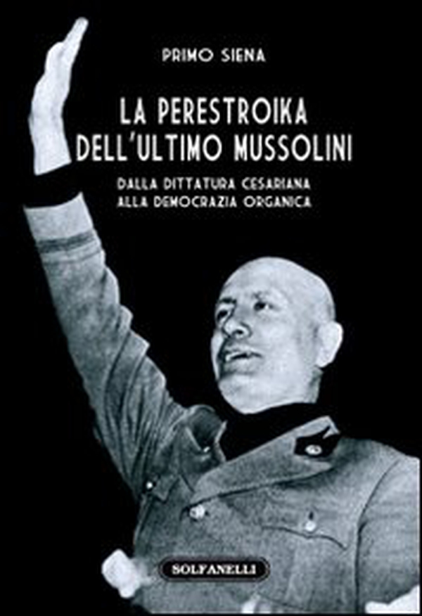 La perestroika dell'ultimo Mussolini. Dalla dittatura cesariana alla democrazia organica - Librerie.coop La perestroika dell'ultimo Mussolini. Dalla dittatura cesariana alla democrazia organica - Librerie.coop
