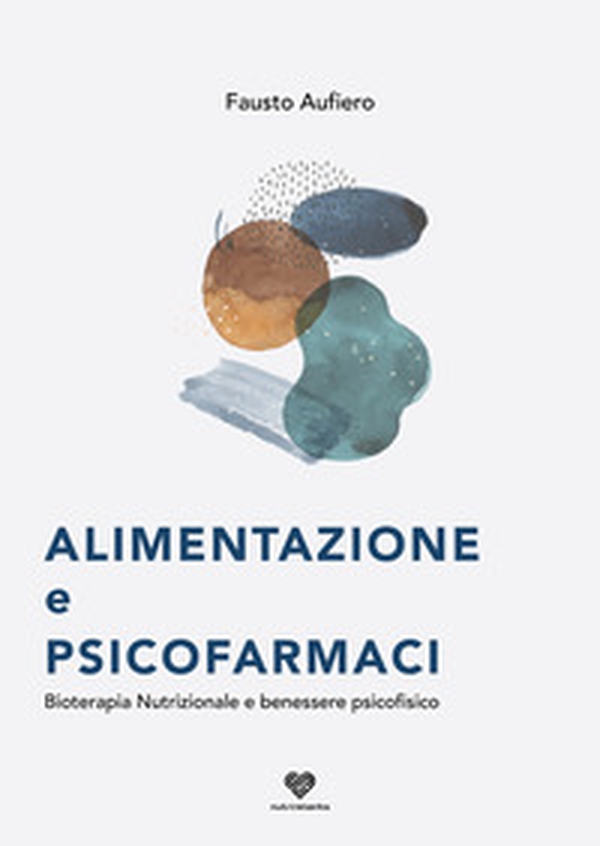 Alimentazione e psicofarmaci. Bioterapia nutrizionale e benessere psicofisico - Librerie.coop Alimentazione e psicofarmaci. Bioterapia nutrizionale e benessere psicofisico - Librerie.coop