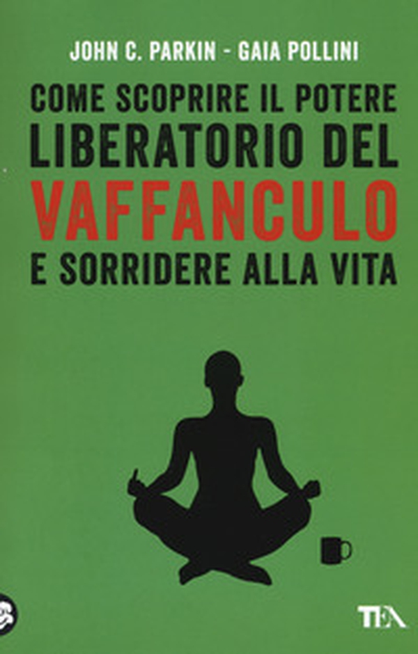 Come scoprire il potere liberatorio del vaffanculo e sorridere alla vita - Librerie.coop Come scoprire il potere liberatorio del vaffanculo e sorridere alla vita - Librerie.coop