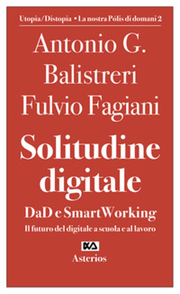 Solitudine digitale. DaD e SmartWorking. Il futuro del digitale a scuola e al lavoro - Librerie.coop Solitudine digitale. DaD e SmartWorking. Il futuro del digitale a scuola e al lavoro - Librerie.coop