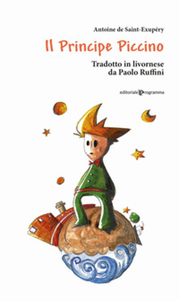 Il principe piccino di Antoine di Saint-Exupéry. Testo livornese - Librerie.coop Il principe piccino di Antoine di Saint-Exupéry. Testo livornese - Librerie.coop