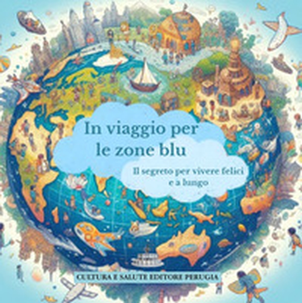 In viaggio per le zone blu. Il segreto per vivere felici e a lungo - Librerie.coop In viaggio per le zone blu. Il segreto per vivere felici e a lungo - Librerie.coop