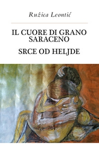 Il cuore di grano saraceno-Srce od heljde - Librerie.coop