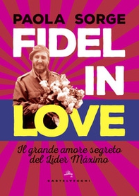 Fidel in love. Il grande amore segreto del Líder Máximo - Librerie.coop