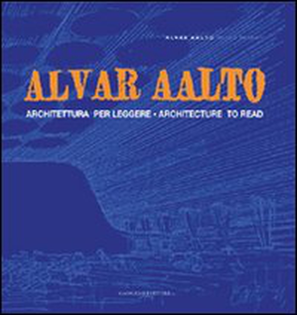 Alvar Aalto. Architettura per leggere-Architecture to read - Librerie.coop Alvar Aalto. Architettura per leggere-Architecture to read - Librerie.coop