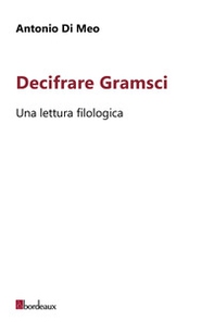 Decifrare Gramsci. Una lettura filologica - Librerie.coop