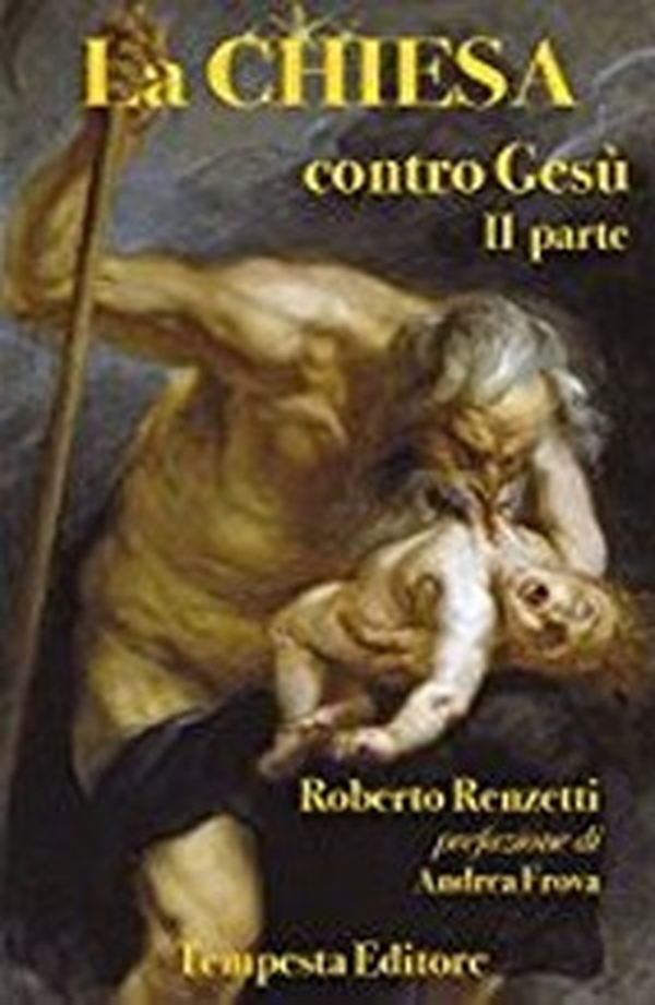 La Chiesa contro Gesù. Qualche cosa che so della Chiesa e dei suoi crimini - Vol. 2 - Librerie.coop La Chiesa contro Gesù. Qualche cosa che so della Chiesa e dei suoi crimini - Vol. 2 - Librerie.coop