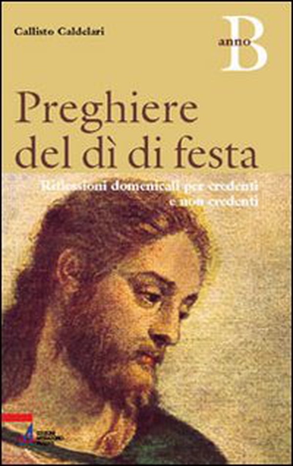 Preghiere del dì di festa. Riflessioni domenicali per credenti e non credenti. Anno B - Librerie.coop Preghiere del dì di festa. Riflessioni domenicali per credenti e non credenti. Anno B - Librerie.coop