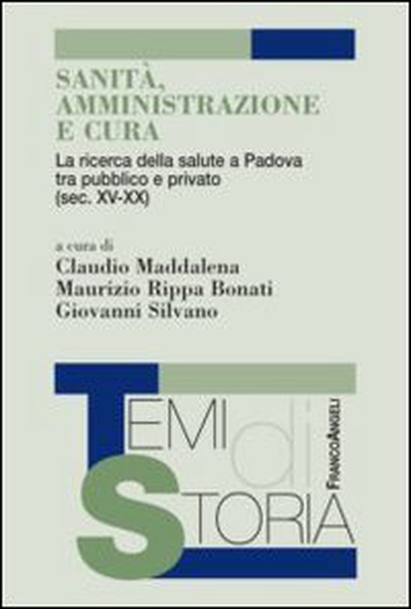 Sanità, amministrazione e cura. La ricerca della salute a Padova tra pubblico e privato (sec. XV-XX) - Librerie.coop Sanità, amministrazione e cura. La ricerca della salute a Padova tra pubblico e privato (sec. XV-XX) - Librerie.coop