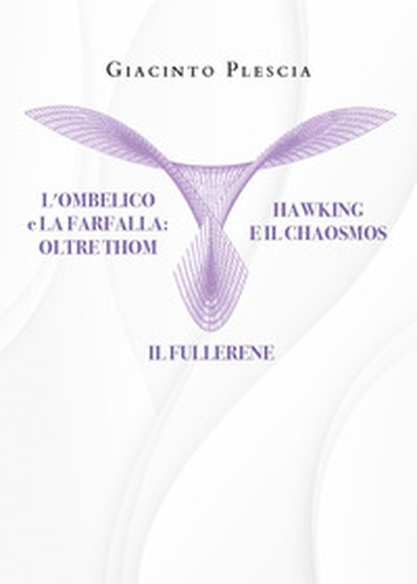 L'ombelico e la farfalla oltre Thom. Hawking e il chaosmos. Il fullerene - Librerie.coop L'ombelico e la farfalla oltre Thom. Hawking e il chaosmos. Il fullerene - Librerie.coop
