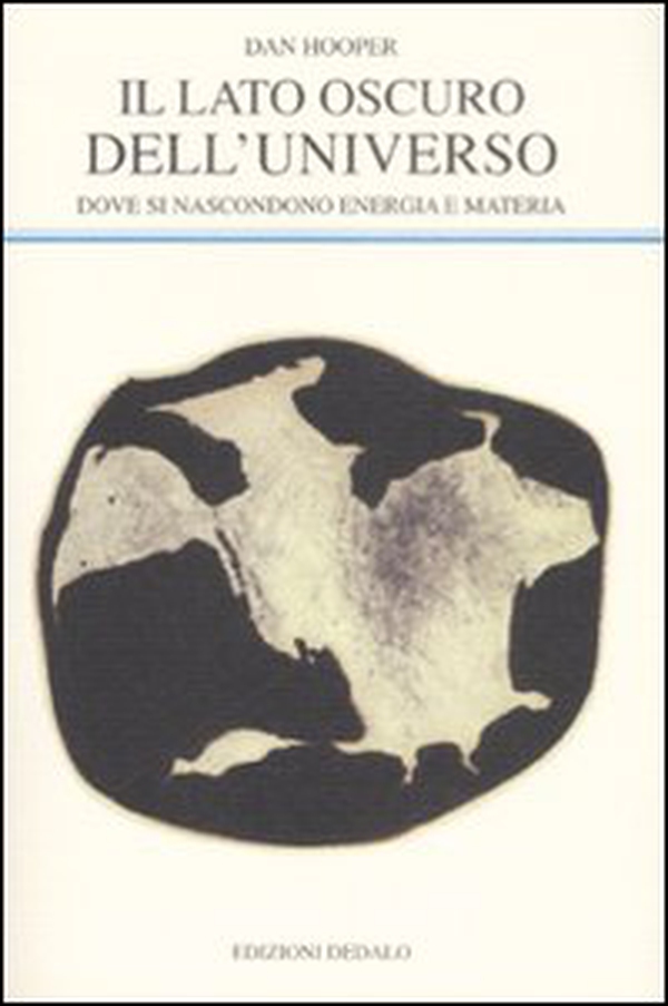 Il lato oscuro dell'universo. Dove si nascondono energia e materia - Librerie.coop Il lato oscuro dell'universo. Dove si nascondono energia e materia - Librerie.coop