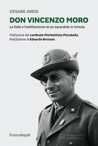 Don Vincenzo Moro. La fede e l'antifascismo di un sacerdote in trincea - Librerie.coop