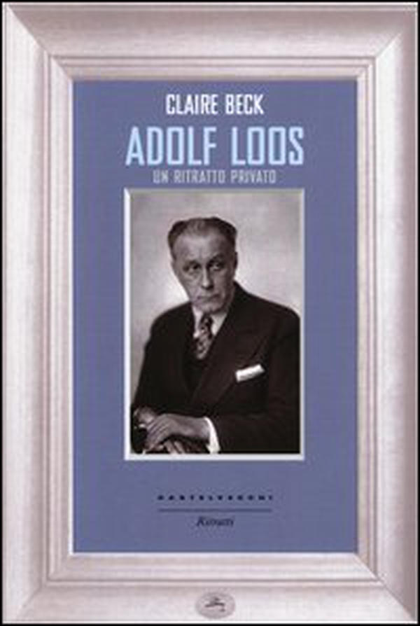 Adolf Loos. Un ritratto privato - Librerie.coop Adolf Loos. Un ritratto privato - Librerie.coop