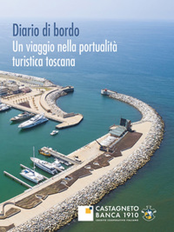 Diario di bordo. Un viaggio nella portualità turistica toscana - Librerie.coop Diario di bordo. Un viaggio nella portualità turistica toscana - Librerie.coop