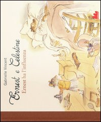 Ernest e Celestine. Ernest ha l'influenza - Librerie.coop