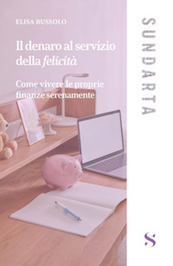 Il denaro al servizio della felicità - Librerie.coop Il denaro al servizio della felicità - Librerie.coop