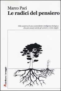 Le radici del pensiero. Alla scoperta di una sorprendente intelligenza biologica che può aiutare anche gli uomini a vivere meglio - Librerie.coop Le radici del pensiero. Alla scoperta di una sorprendente intelligenza biologica che può aiutare anche gli uomini a vivere meglio - Librerie.coop