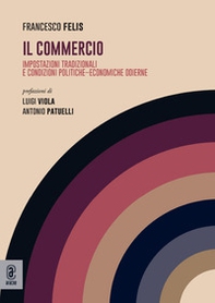 Il commercio. Impostazioni tradizionali e condizioni politiche-economiche odierne - Librerie.coop Il commercio. Impostazioni tradizionali e condizioni politiche-economiche odierne - Librerie.coop