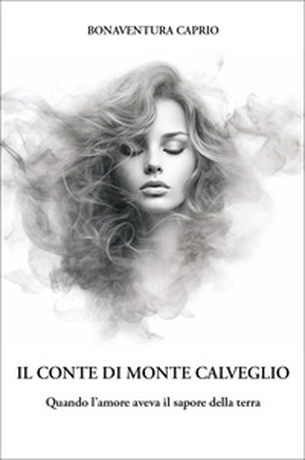 Il conte di Monte Caldeggio. Quando l'amore aveva il sapore della terra - Librerie.coop