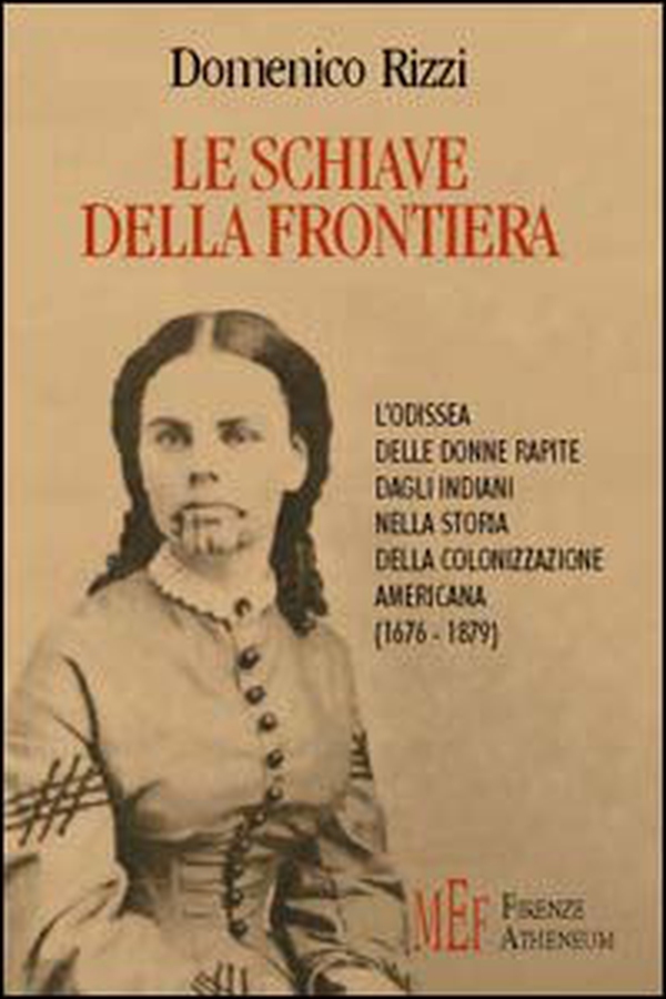 Le schiave della frontiera. L'odissea delle donne rapite dagli indiani nella storia della colonizzazione americana (1676-1879) - Librerie.coop Le schiave della frontiera. L'odissea delle donne rapite dagli indiani nella storia della colonizzazione americana (1676-1879) - Librerie.coop