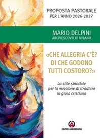 «Che allegria c'è? Di che godono tutti costoro?». Proposta pastorale per l'anno 2026-2027 - Librerie.coop