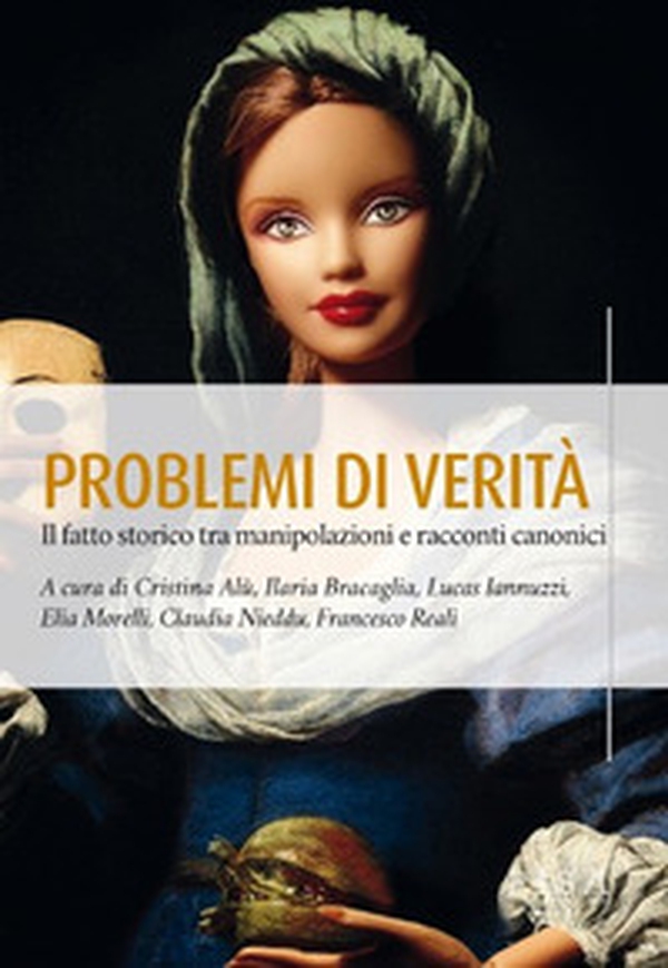 Problemi di verità. Il fatto storico tra manipolazioni e racconti canonici - Librerie.coop Problemi di verità. Il fatto storico tra manipolazioni e racconti canonici - Librerie.coop