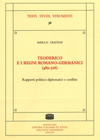 Teoderico e i regni romano-germanici (489-526). Rapporti politico-diplomatici e conflitti - Librerie.coop