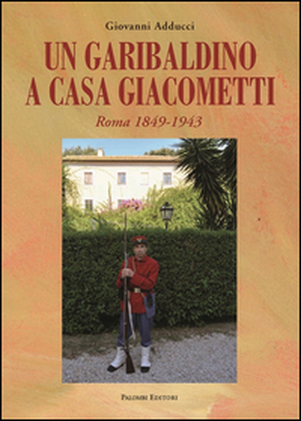 Un garibaldino a casa Giacometti. Roma 1849-1943 - Librerie.coop Un garibaldino a casa Giacometti. Roma 1849-1943 - Librerie.coop