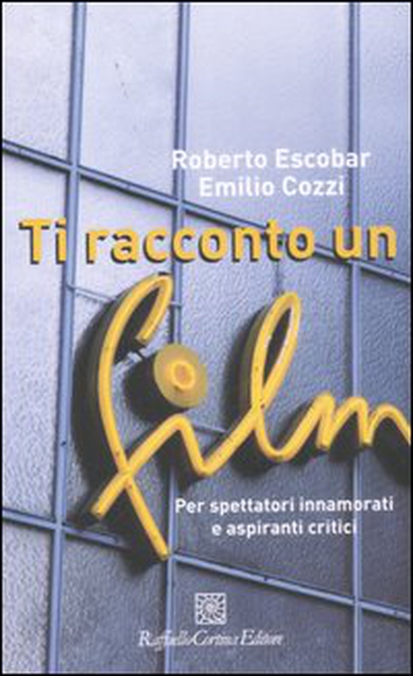 Ti racconto un film. Per spettatori innamorati e aspiranti critici - Librerie.coop Ti racconto un film. Per spettatori innamorati e aspiranti critici - Librerie.coop
