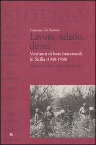 Lavoro, salario, diritti. Vent'anni di lotte branciantili in Sicilia (1948-1968) - Librerie.coop