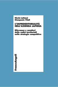 L’imprenditorialità nell’azienda lapidea. Rilevanza e caratteri delle radici territoriali nelle strategie competitive - Librerie.coop L’imprenditorialità nell’azienda lapidea. Rilevanza e caratteri delle radici territoriali nelle strategie competitive - Librerie.coop