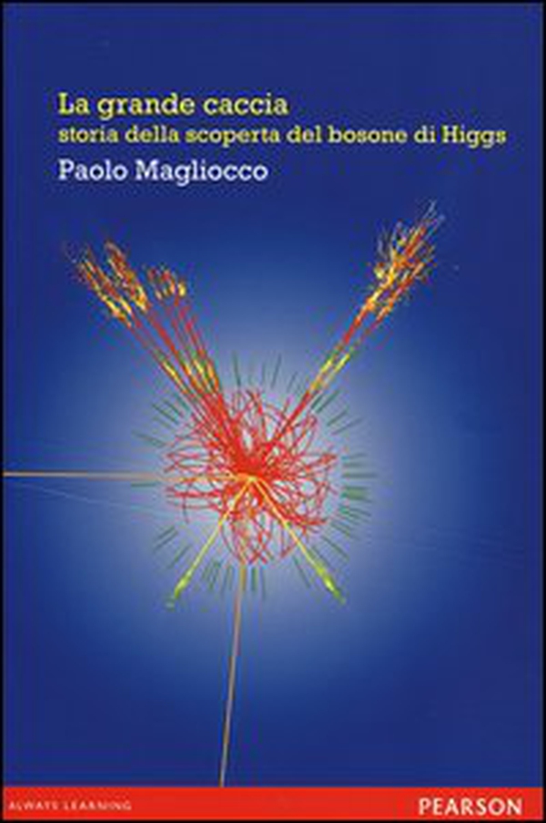 La grande caccia. Storia della scoperta del bosone di Higgs - Librerie.coop La grande caccia. Storia della scoperta del bosone di Higgs - Librerie.coop