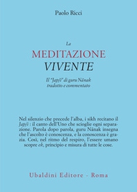 La meditazione vivente. Il «Japjî» di guru Nânak tradotto e commentato - Librerie.coop