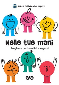 Nelle tue mani. Preghiere per bambini e ragazzi - Librerie.coop