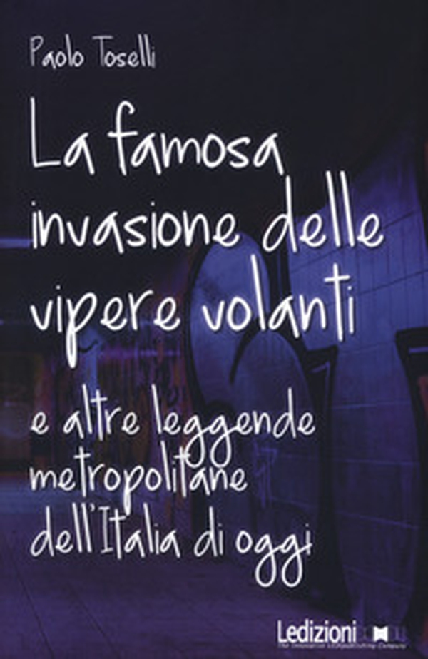 La famosa invasione delle vipere volanti e altre leggende metropolitane dell'Italia di oggi - Librerie.coop La famosa invasione delle vipere volanti e altre leggende metropolitane dell'Italia di oggi - Librerie.coop