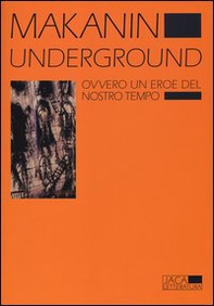 Underground. Ovvero un eroe del nostro tempo - Librerie.coop Underground. Ovvero un eroe del nostro tempo - Librerie.coop