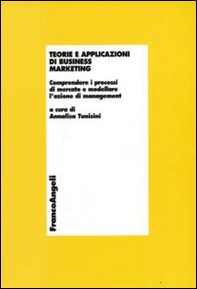 Teorie e applicazioni di business marketing. Comprendere i processi di mercato e modellare l'azione di management - Librerie.coop