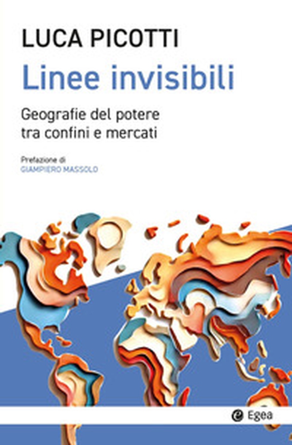 Linee invisibili. Geografie del potere tra confini e mercati - Librerie.coop