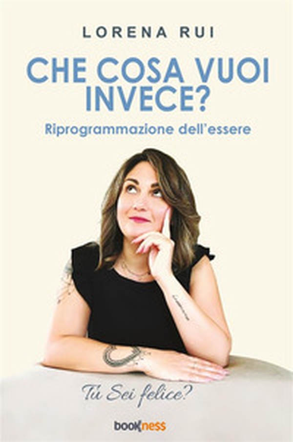 Che cosa vuoi invece? Riprogrammazione dell'essere - Librerie.coop Che cosa vuoi invece? Riprogrammazione dell'essere - Librerie.coop