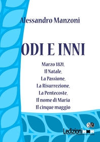 Odi e inni. Marzo 1821, Il Natale, La Passione, La Risurrezione, La Pentecoste, Il nome di Maria, Il cinque maggio. - Librerie.coop Odi e inni. Marzo 1821, Il Natale, La Passione, La Risurrezione, La Pentecoste, Il nome di Maria, Il cinque maggio. - Librerie.coop