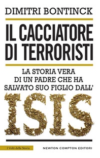 Il cacciatore di terroristi. La storia vera di un padre che ha salvato suo figlio dall'Isis - Librerie.coop