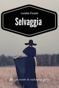 Selvaggia. Mezzo secolo di ordinaria follia - Librerie.coop